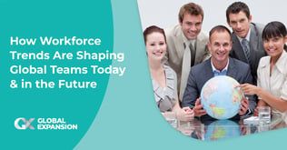 How Workforce Trends Are Shaping Global Teams Today & in the Future