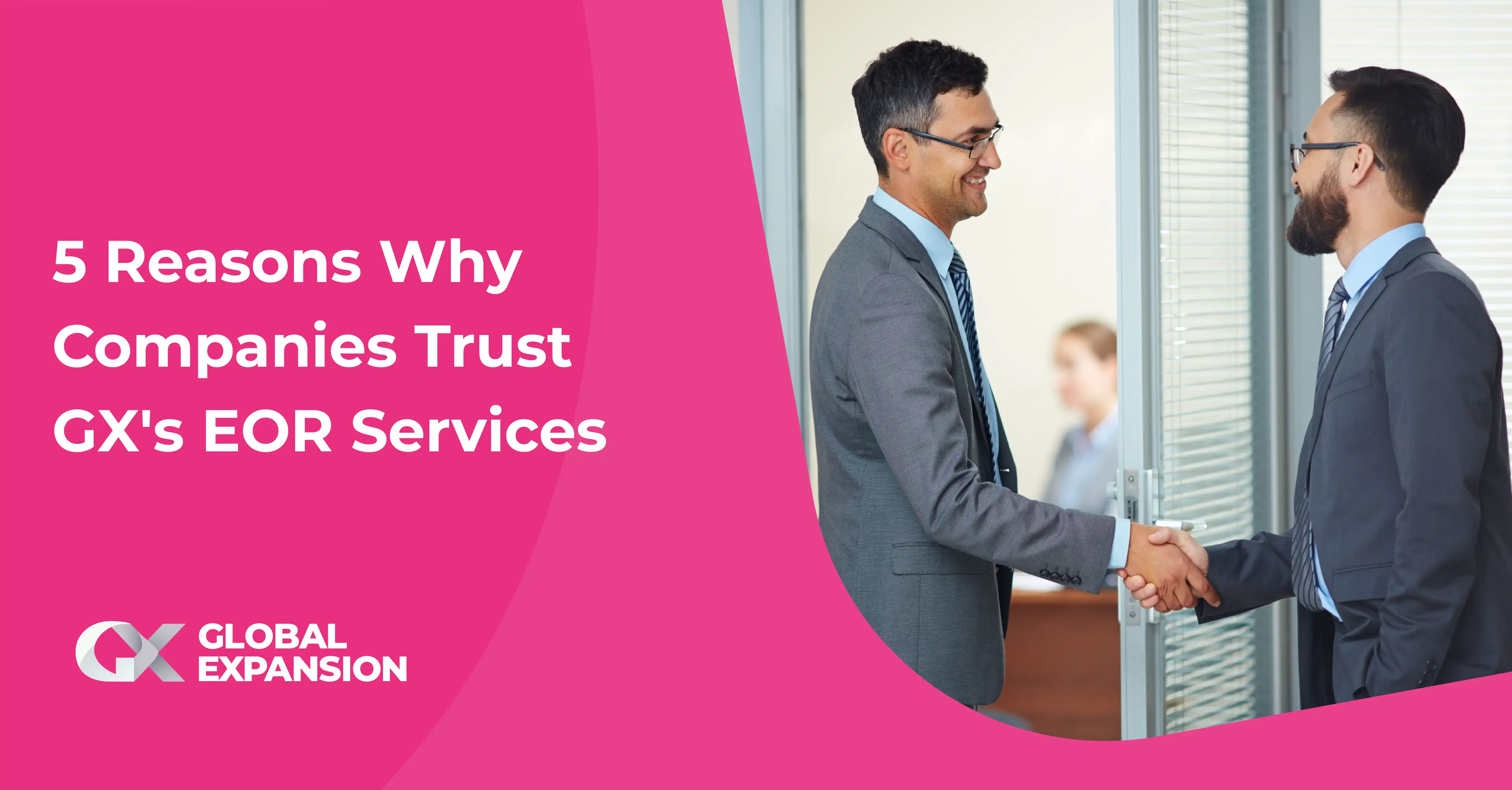 5 Reasons Why Companies Trust GX's EOR Services