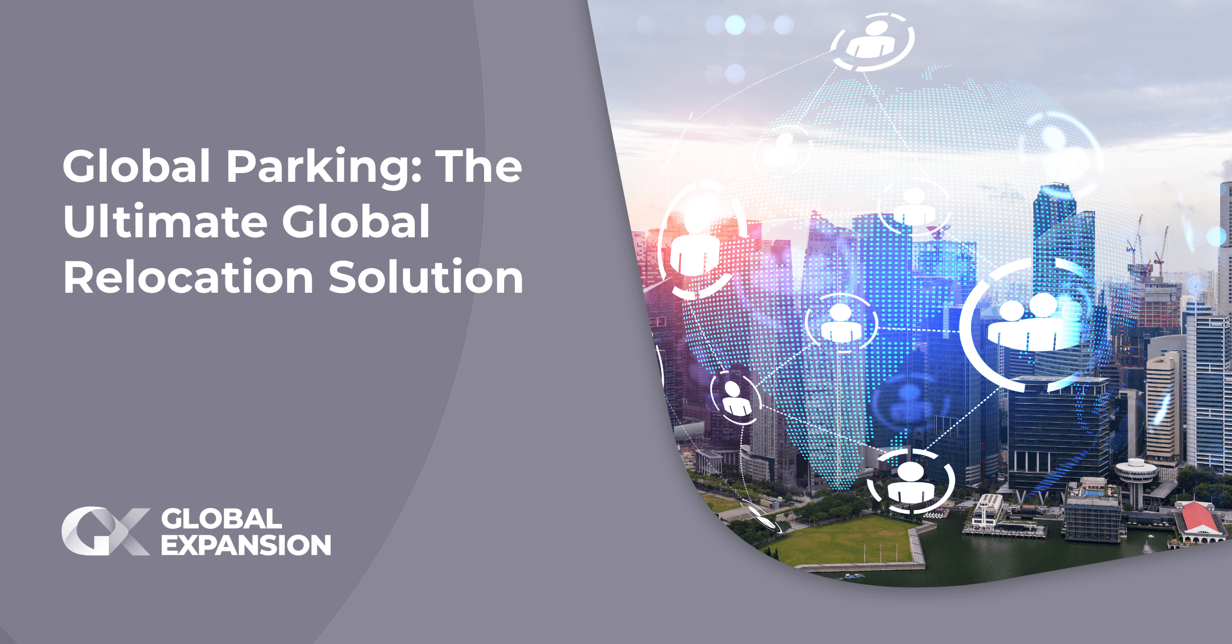 Global Parking: The Ultimate Global Relocation Solution