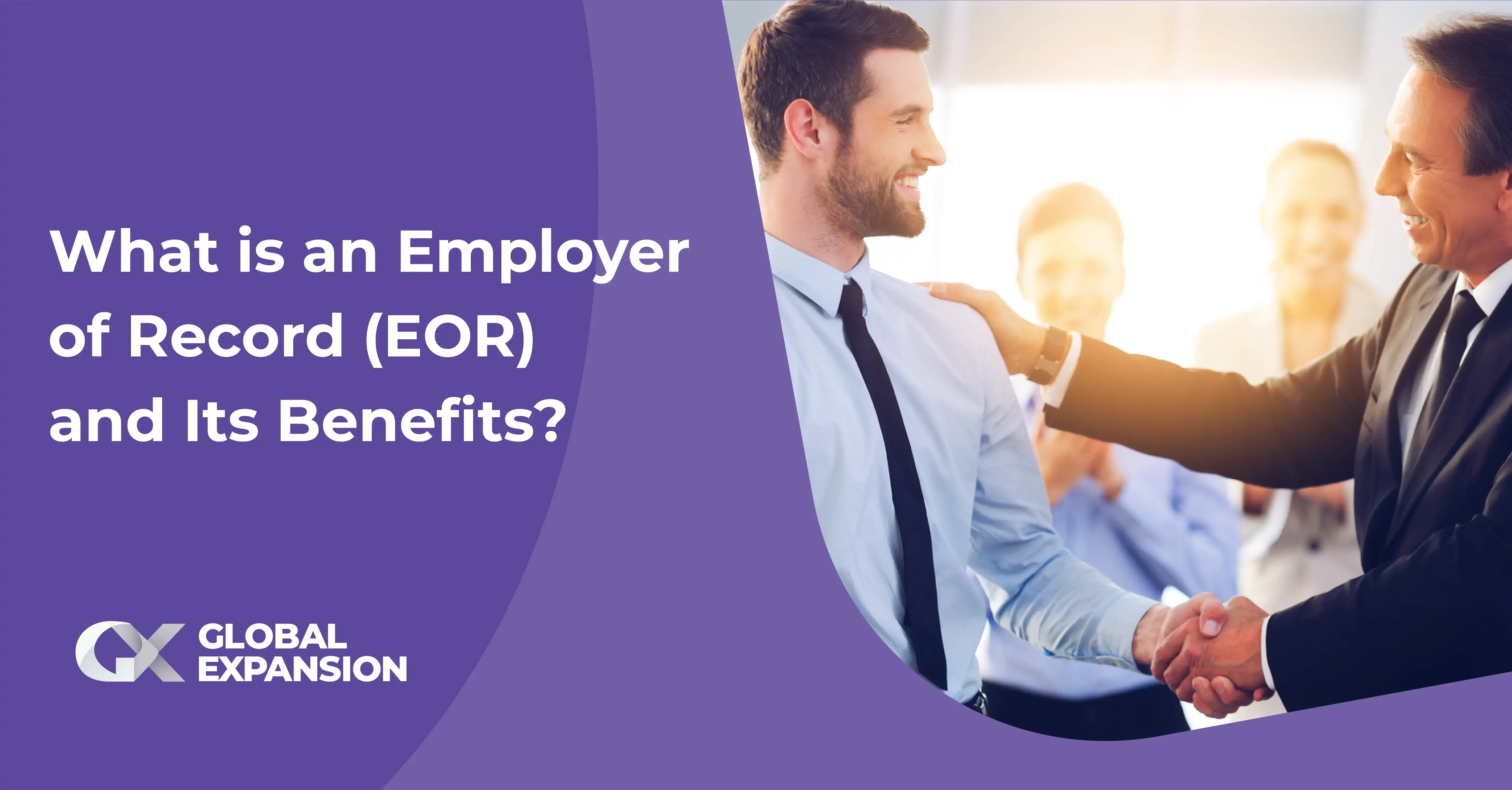 What is an Employer of Record (EOR) and Its Benefits?